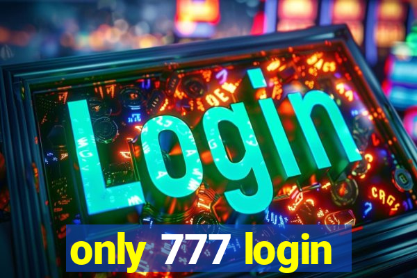 only 777 login